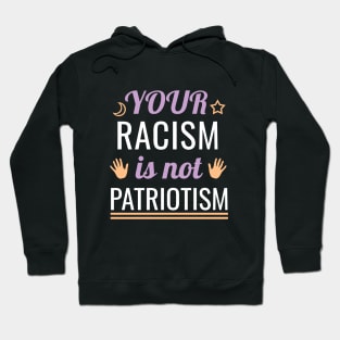 Your racism is not patriotism Hoodie